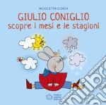 Giulio Coniglio scopre i mesi e le stagioni. Ediz. a colori libro