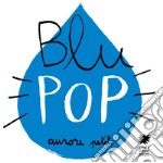 Blu pop. Ediz. illustrata libro