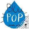 Blu pop. Ediz. illustrata libro di Petit Aurore