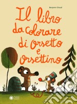 Il libro da colorare di Orsetto e Orsettino. Ediz. a colori libro