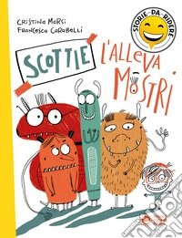 Scottie l'allevamostri. Ediz. a colori libro