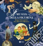 Il Museo della Figurina. Dagli antecedenti alla figurina moderna. Ediz. illustrata libro