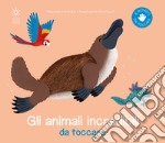 Gli animali incredibili da toccare. Ediz. illustrata libro