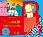 In viaggio con l'oca Caterina. Ediz. illustrata libro