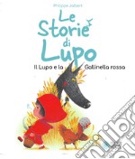 Le storie di Lupo. Il lupo e la gallinella rossa. Ediz. a colori libro