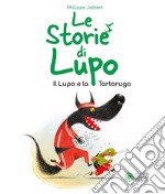 Le storie di Lupo. Il lupo e la tartaruga. Ediz. a colori libro