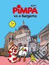 Pimpa va a Bergamo. Ediz. a colori libro