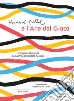 Hervé Tullet e l'arte del gioco. Ediz. illustrata libro