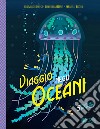 Viaggio negli oceani. Ediz. illustrata libro