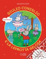 Giulio Coniglio e la leprotta gelosa. Ediz. a colori libro