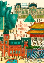 Il giro del mondo in 12 musei. Ediz. a colori libro