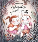 Adorabili piccoli orchi. Ediz. illustrata libro