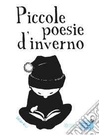 Piccole poesie d'inverno. Ediz. illustrata libro