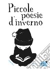 Piccole poesie d'inverno. Ediz. illustrata libro di Dedieu Thierry