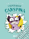 L'adorabile Canspina libro di Benedetti Teo