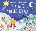 Figlio delle stelle. Ediz. illustrata libro