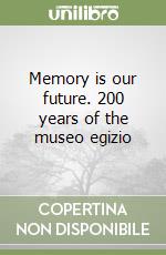 Memory is our future. 200 years of the museo egizio