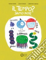 Il tempo? Siamo noi! Ediz. a colori libro