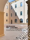 Un Palazzo per la cultura. Il progetto di riqualificazione dell'ex Ospedale Estense a Modena. Ediz. illustrata libro