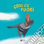 Cosa c'è fuori. Ediz. a colori libro