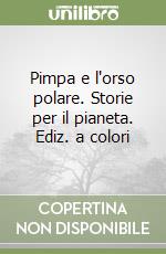 Pimpa e l'orso polare. Storie per il pianeta. Ediz. a colori