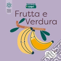 Frutta & verdura. Tocca e scopri. Ediz. illustrata