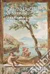 Il Palazzo Ducale di Sassuolo. Una passeggiata a corte tra mito e illusione libro