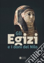 Gli egizi e i doni del Nilo. Catalogo della mostra (Forte dei Marmi, 1 agosto 2024-2 febbraio 2025). Ediz. illustrata