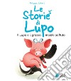 Il lupo e il grosso maiale paffuto. Le storie di Lupo. Ediz. illustrata libro di Jalbert Philippe