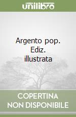 Argento pop. Ediz. illustrata libro