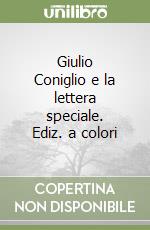 Giulio Coniglio e la lettera speciale. Ediz. a colori libro