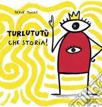 Turlututù che storia! Ediz. a colori libro