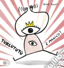 Turlutut� � magico! Ediz. a colori