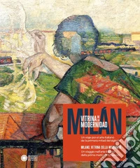Milano, vetrina della modernità. Un viaggio nell'arte italiana della prima metà del XX secolo-Milán, vitrina de la modernidad. Un viaje por el arte italiano de la primera mitad del siglo X. Ediz. a colori libro