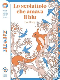 Lo scoiattolo che amava il blu. Ediz. a colori libro