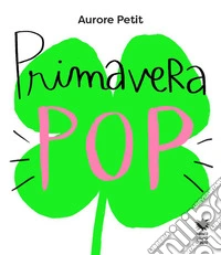 Primavera pop. Ediz. a colori libro