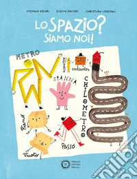 Lo spazio? Siamo noi! Ediz. a colori libro