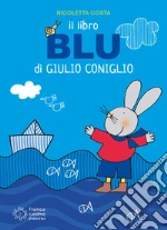 Il libro blu di Giulio Coniglio. Ediz. a colori libro
