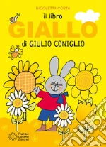 Il libro giallo di Giulio Coniglio. Ediz. a colori libro