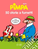 50 storie a fumetti di Pimpa. Nuova ediz. libro