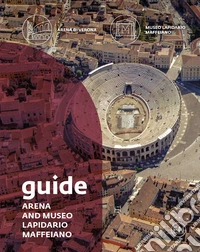 Guide. Arena and Museo Lapidario Maffeiano libro
