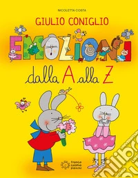 Giulio Coniglio. Emozioni dalla A alla Z. Ediz. a colori libro