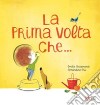 La prima volta che.... Ediz. a colori libro