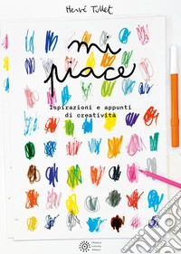 Mi piace... Ispirazioni e appunti di creatività. Ediz. a colori libro