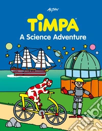 Timpa, a science adventure. Ediz. a colori libro