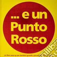... E un punto rosso. Ediz. a colori libro