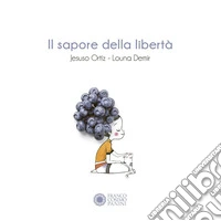 Il sapore della libertà. Ediz. a colori libro
