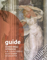 Museo degli affreschi G.B. Cavalcaselle alla tomba di Giulietta. Guide libro