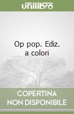 Op pop. Ediz. a colori libro