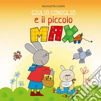 Giulio Coniglio e il piccolo Max. Ediz. a colori libro